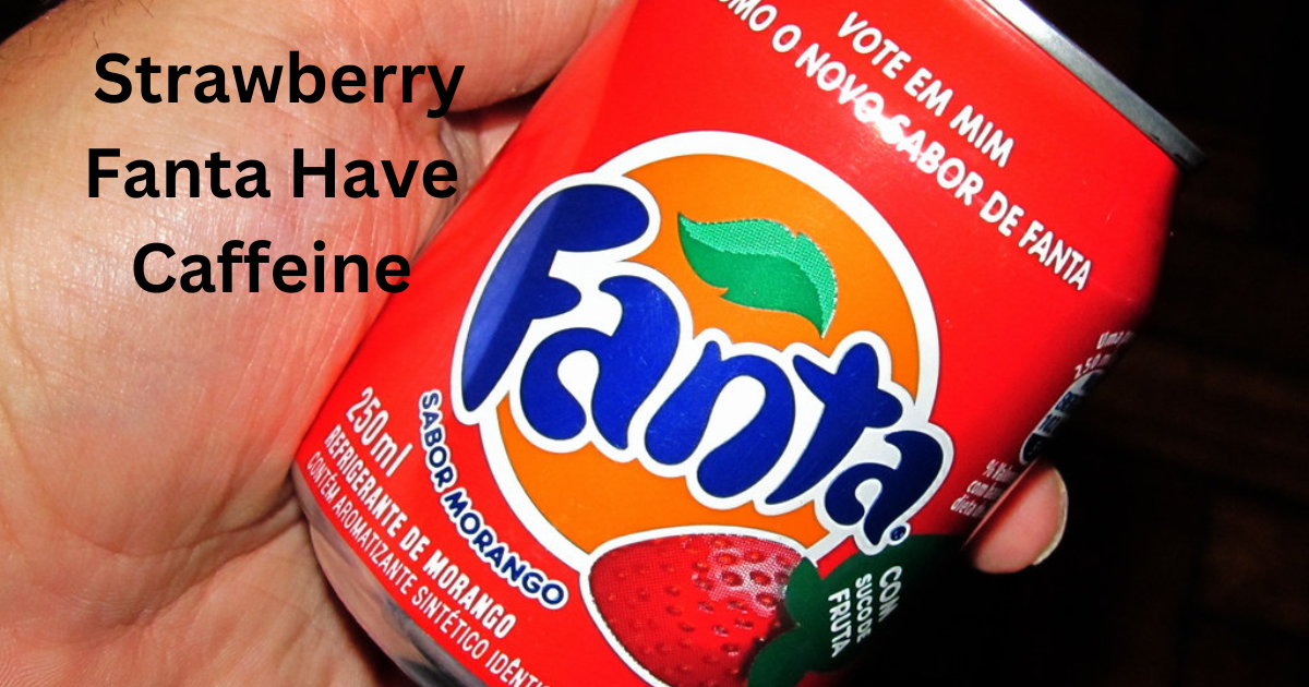 Does Strawberry Fanta Have Caffeine